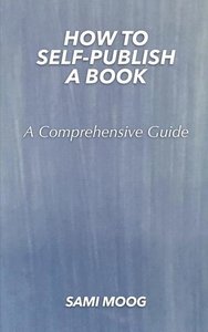 How To Self-Publish A Book: A Comprehensive Guide