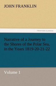 Narrative of a Journey to the Shores of the Polar Sea, in the Years 1819-20-21-22, Volume 1
