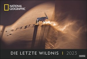 Die letzte Wildnis Edition National Geographic Kalender 2023. Naturkalender mit beeindruckenden Fotos. Kalender Großformat mit wilden Tieren und unberührten Landschaften.