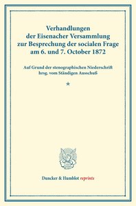 Verhandlungen der Eisenacher Versammlung zur Besprechung der socialen Frage am 6. und 7. October 1872.
