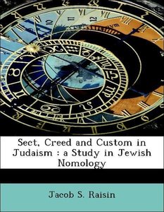 Sect, Creed and Custom in Judaism : a Study in Jewish Nomology