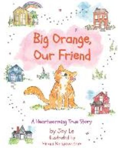 Big Orange, Our Friend: An Adorable & Heartwarming True Children\'s Story of Love and Kindness