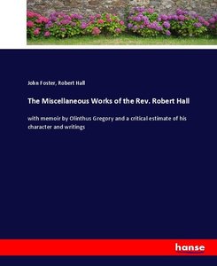 The Miscellaneous Works of the Rev. Robert Hall