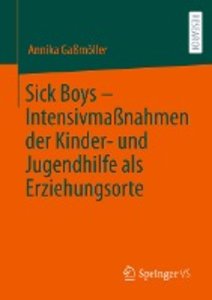 Sick Boys - Intensivmaßnahmen der Kinder- und Jugendhilfe als Erziehungsorte