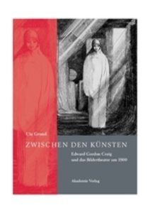 Zwischen den Künsten – Edward Gordon Craig und das Bildertheater um 1900