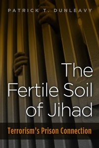 Fertile Soil of Jihad: Terrorism\'s Prison Connection