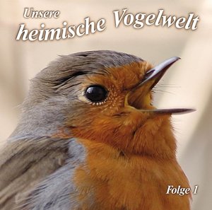 Unsere heimische Vogelwelt. Folge.1, 1 Audio-CD