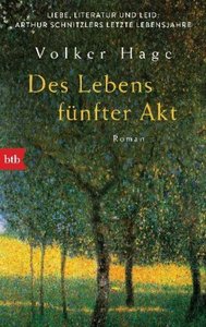 Des Lebens fünfter Akt - Liebe, Literatur und Leid: Arthur Schnitzlers letzte Lebensjahre