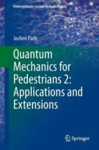 Quantum Mechanics for Pedestrians 2: Applications and Extensions