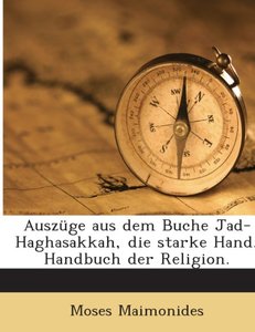 Auszüge Aus Dem Buche Jad-haghasakkah: Die Starke Hand, Handbuch Der Religion