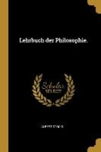 Lehrbuch Der Philosophie.