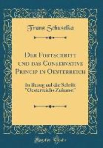 Schuselka, F: Fortschritt und das Conservative Princip in Oe