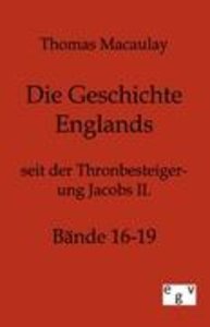Die Geschichte Englands seit der Thronbesteigung Jacobs II.. Bd.16-19