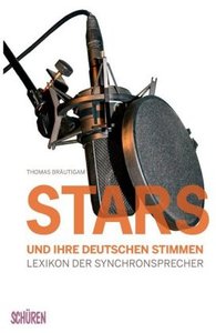 Stars und ihre deutschen Stimmen. Lexikon der Synchronsprecher