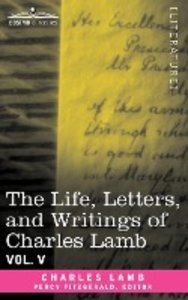 The Life, Letters, and Writings of Charles Lamb, in Six Volumes