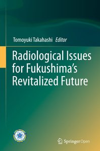 Radiological Issues for Fukushima´s Revitalized Future