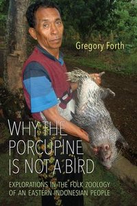 Why the Porcupine Is Not a Bird: Explorations in the Folk Zoology of an Eastern Indonesian People