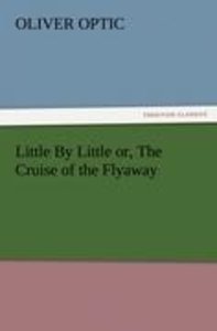 Little By Little or, The Cruise of the Flyaway