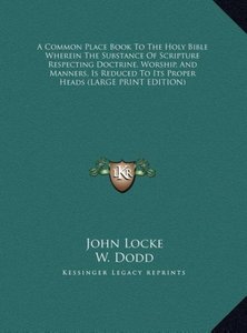 A Common Place Book To The Holy Bible Wherein The Substance Of Scripture Respecting Doctrine, Worship, And Manners, Is Reduced To Its Proper Heads (LARGE PRINT EDITION)