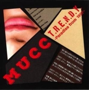 Mucc: T.R.E.N.D.Y.-Paradise From 1997
