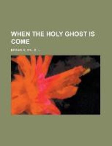 Brengle, C: When the Holy Ghost is Come
