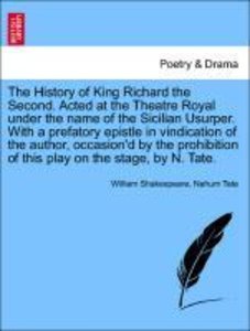 Shakespeare, W: History of King Richard the Second. Acted at