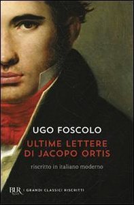 Foscolo, U: Ultime lettere di Jacopo Ortis
