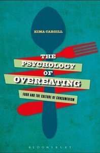 Cargill, K: The Psychology of Overeating
