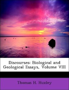 Discourses: Biological and Geological Essays, Volume VIII