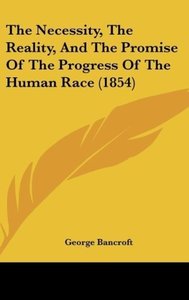 The Necessity, The Reality, And The Promise Of The Progress Of The Human Race (1854)