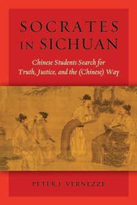 Socrates in Sichuan: Chinese Students Search for Truth, Justice, and the (Chinese) Way