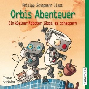 Orbis Abenteuer - Ein kleiner Roboter lässt es scheppern, 1 Audio-CD