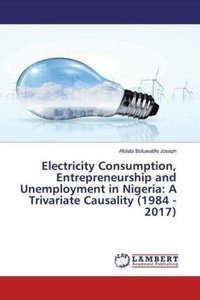 Electricity Consumption, Entrepreneurship and Unemployment in Nigeria: A Trivariate Causality (1984 - 2017)