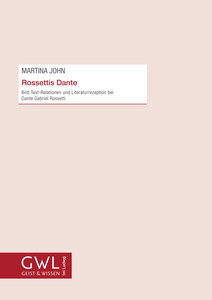 Rossettis Dante Bild-Text-Relationen und Literaturrezeption bei Dante Gabriel Rossetti