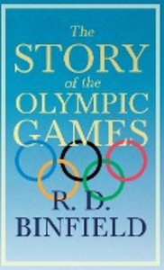 The Story of the Olympic Games;With the Extract 'Classical Games' by Francis Storr