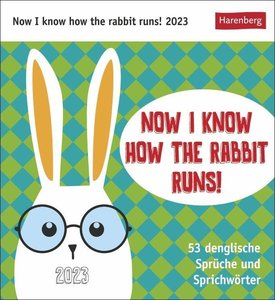 Now I know how the rabbit runs Postkartenkalender. Kleiner Kalender mit lustigen Sprichwörtern in Denglish. Kalender zum Aufstellen 2023 - jede Woche ein neuer Spruch!