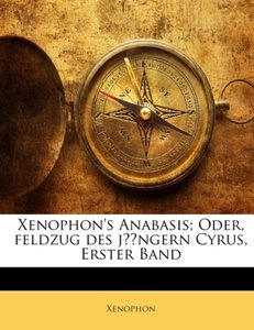 Xenophon's Anabasis; Oder, Feldzug Des Jüngern Cyrus
