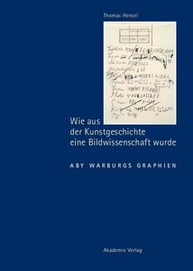 Wie aus der Kunstgeschichte eine Bildwissenschaf – Aby Warburgs Graphien