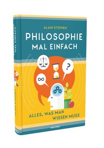 Philosophie mal einfach (für Einsteiger, Anfänger und Studierende)