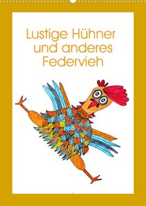 Lustige Hühner und anderes Federvieh (Wandkalender 2023 DIN A2 hoch)