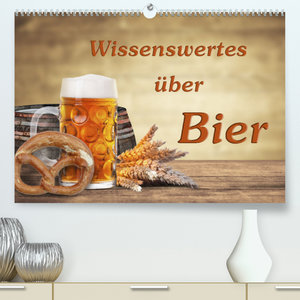 Wissenswertes über Bier (Premium, hochwertiger DIN A2 Wandkalender 2023, Kunstdruck in Hochglanz)