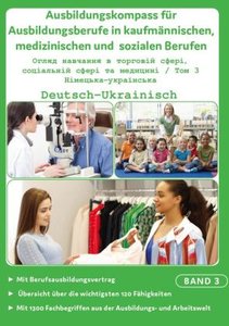 Deutsch-Ukrainischer Ausbildungskompass für Ausbildungsberufe in kaufmännischen, medizinischen und sozialen Berufen, 3 Teile