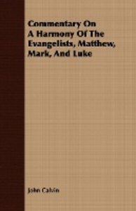 Commentary On A Harmony Of The Evangelists, Matthew, Mark, And Luke