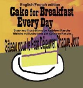 Cake for Breakfast Every Day - English/French edition