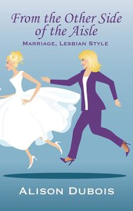 From the Other Side of the Aisle - Marriage, Lesbian Style