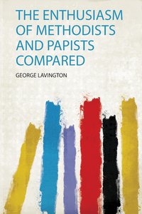 Enthusiasm of Methodists and Papists Compared