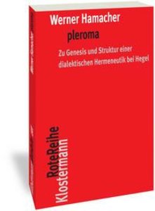 pleroma - zu Genesis und Struktur einer dialektischen Hemeneutik bei Hegel.