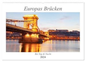 Europas Brücken bei Tag und Nacht (Wandkalender 2024 DIN A2 quer), CALVENDO Monatskalender