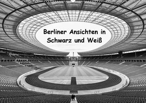 Berliner Ansichten in Schwarz und Weiß (Wandkalender 2021 DIN A2 quer)