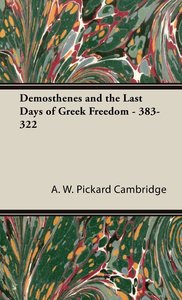 Demosthenes and the Last Days of Greek Freedom - 383-322
